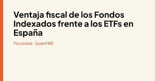 Ventajas fiscales de los fondos frente a los ETFs en España